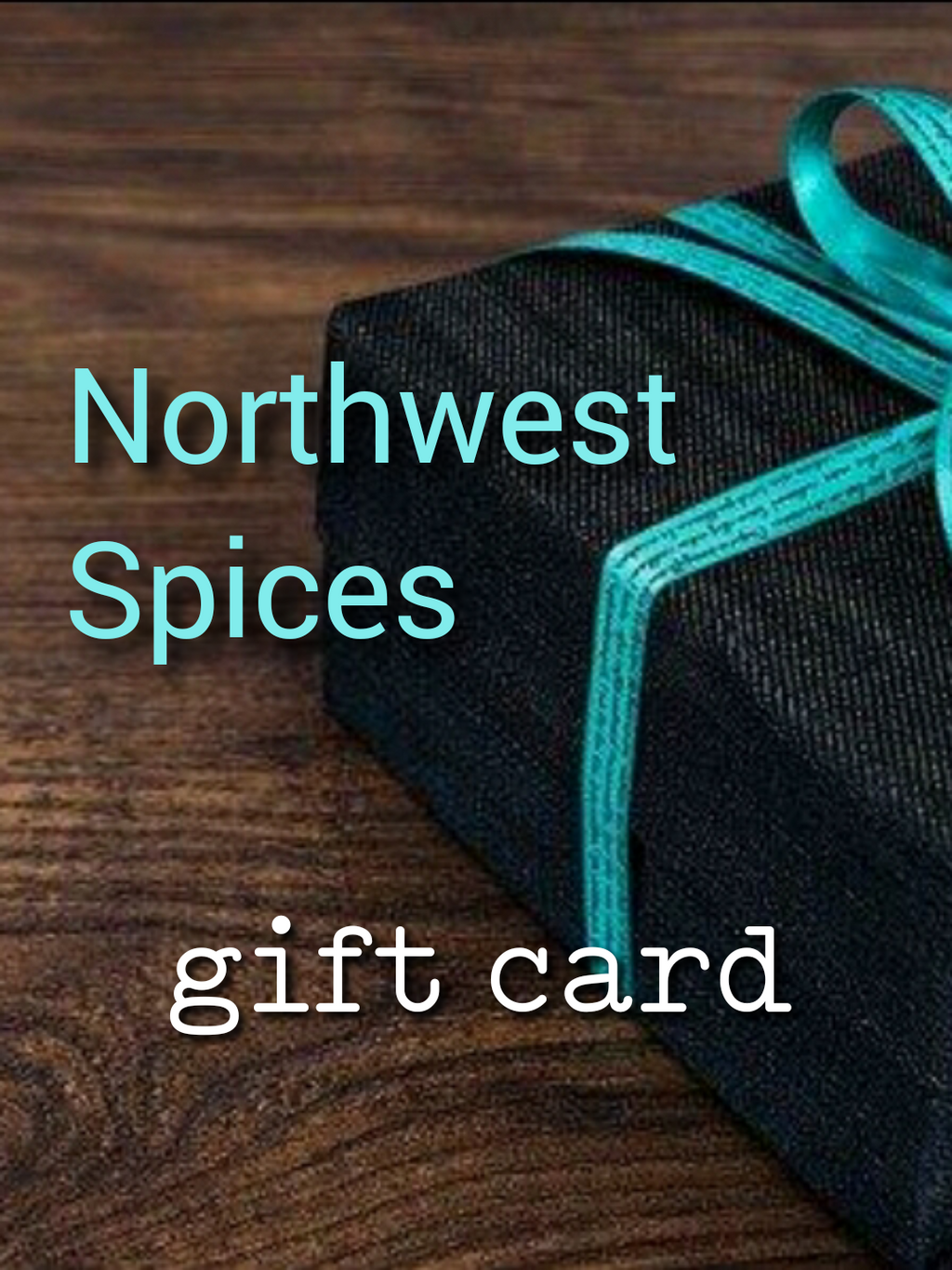 Give the gift of spice! Northwest Gift Card